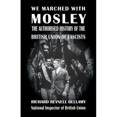 We Marched with Mosley: The Authorised History of the British Union of Fascists
