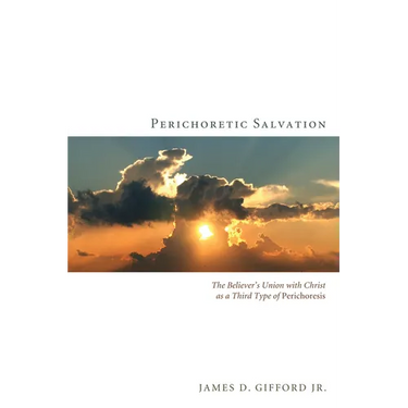 Perichoretic Salvation: The Believer's Union with Christ as a Third Type of Perichoresis
