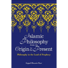 Islamic Philosophy from Its Origin to the Present: Philosophy in the Land of Prophecy