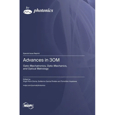 Advances in 3OM: Opto-Mechatronics, Opto-Mechanics, and Optical Metrology