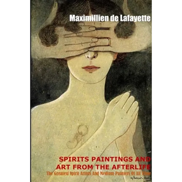 Spirit Paintings and Art from the Afterlife: The Greatest Spirit Artists and Medium Painters of all Time