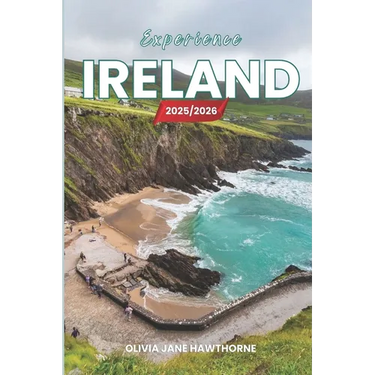 Experience Ireland 2025/2026: The Only Guide You'll Need for an unforgettable Trip: Local Recommendation, Hidden Gems, Insider Tips and Must-See Attra
