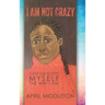 I Am Not Crazy