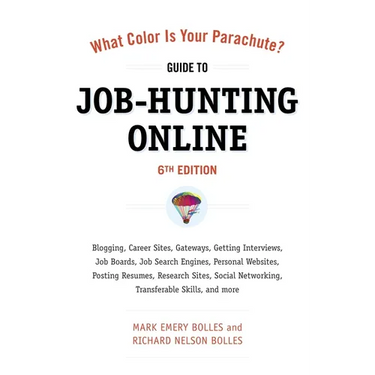 What Color Is Your Parachute? Guide to Job-Hunting Online: Blogging, Career Sites, Gateways, Getting Interviews, Job Boards, Job Search Engines, Perso