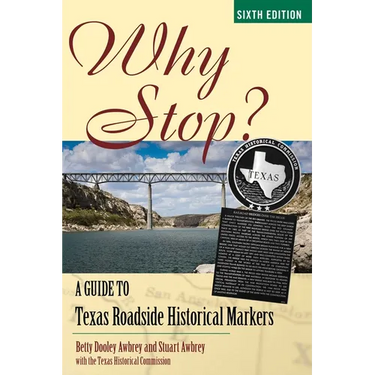 Why Stop?: A Guide to Texas Roadside Historical Markers