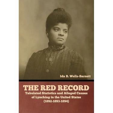 The Red Record: Tabulated Statistics and Alleged Causes of Lynching in the United States