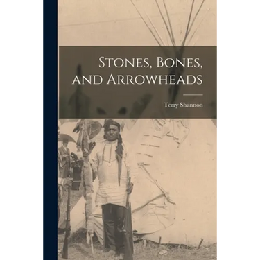 Stones, Bones, and Arrowheads
