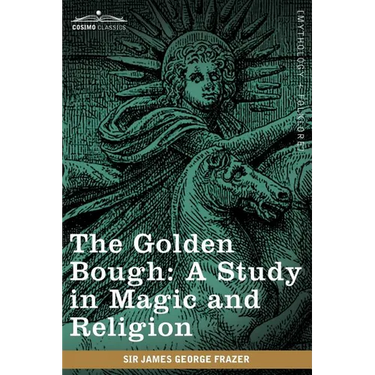 The Golden Bough: A Study in Magic and Religion