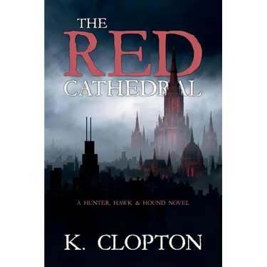 The Red Cathedral: A Hunter, Hawk & Hound Novel