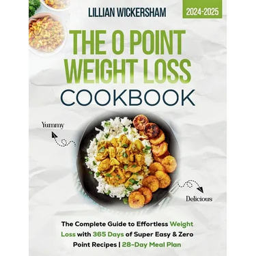 The 0 Point Weight Loss Cookbook 2024-2025: The Complete Guide to Effortless Weight Loss with 365 Days of Super Easy & Zero Point Recipes 28-Day Meal