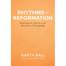 Rhythms of Reformation: Returning the Church to the Heartbeat of Discipleship