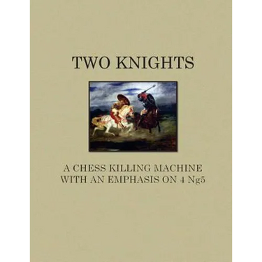 Two Knights A Chess Killing Machine with an Emphasis on 4 Ng5