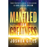 Mantled for Greatness: Your Prophetic Guide to Releasing a God-Sized Dream