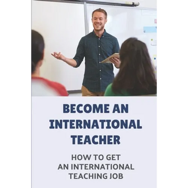 Become An International Teacher: How To Get An International Teaching Job: A Job Search