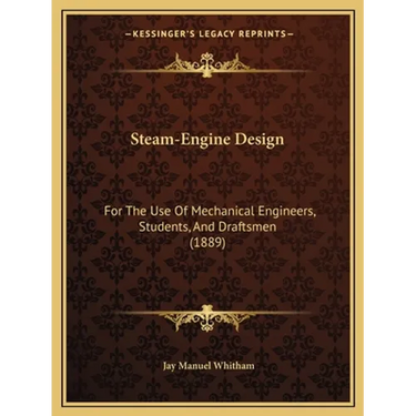 Steam-Engine Design: For The Use Of Mechanical Engineers, Students, And Draftsmen (1889)