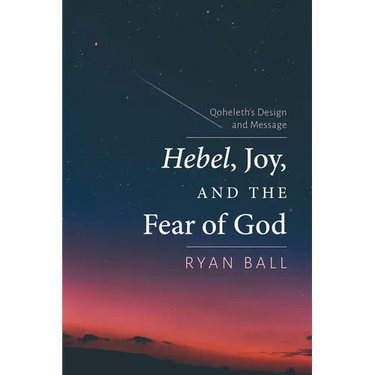 Hebel, Joy, and the Fear of God: Qoheleth's Design and Message
