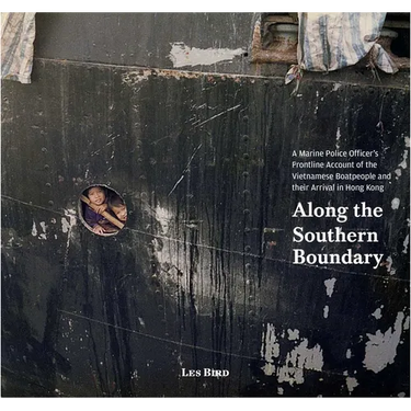 Along the Southern Boundary: A Marine Police Officer's Frontline Account of the Vietnamese Boatpeople and Their Arrival in Hong Kong