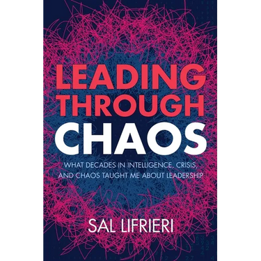 Leading Through Chaos: What Decades in Intelligence, Crisis and Chaos Taught Me About Leadership