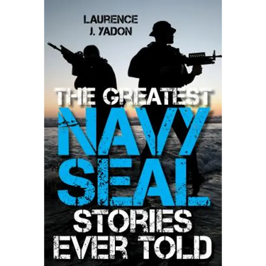 The Greatest Navy SEAL Stories Ever Told