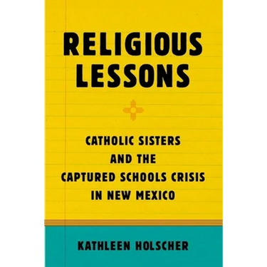 Religious Lessons: Catholic Sisters and the Captured Schools Crisis in New Mexico