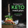 The Beginner's Keto Meal Plan: A Six-Week Guide to Starting Your Keto Diet the Right Way