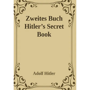 Zweites Buch (Secret Book): Adolf Hitler's Sequel to Mein Kamph