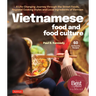 Vietnamese Food and Food Culture: A Life-Changing Journey Through the Street Foods, Regional Cooking Styles and Local Ingredients of Vietnam