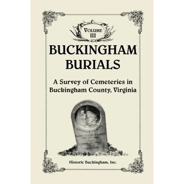 Buckingham Burials, A Survey of Cemeteries in Buckingham County, Virginia, Volume 3