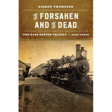 The Forsaken and the Dead: The Bass Reeves Trilogy, Book Three