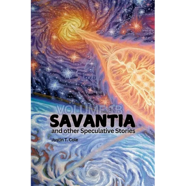 Savantia and Other Speculative Stories - B: A Collection of Speculative Fiction Stories
