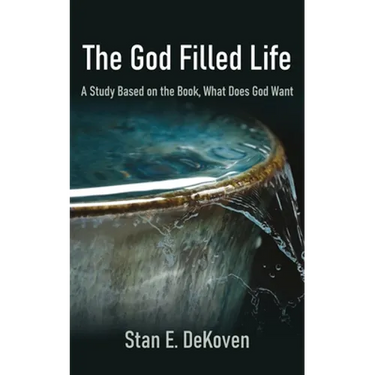 The God Filled Life: A Study Based on The Book, What Does God Want?