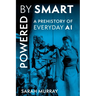 Powered by Smart: A Prehistory of Everyday AI