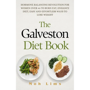 The Galveston Diet Book: Hormone Balancing Revolution for Women Over 40 to Burn Fat, Enhance Diet, Easy and Effortless Way to Lose Weight