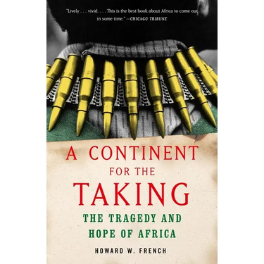 A Continent for the Taking: The Tragedy and Hope of Africa