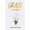 Grace Activated: Unlocking and unleashing the limitless gift of grace