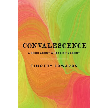 Convalescence: A Book About What Life's About