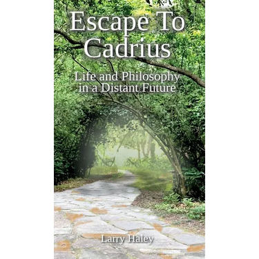 Escape To Cadrius: Life and Philosophy in a Distant Future
