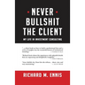Never Bullshit the Client: My Life in Investment Consulting