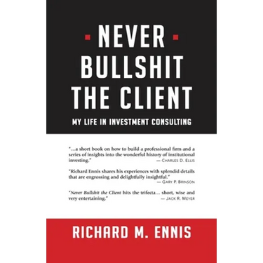 Never Bullshit the Client: My Life in Investment Consulting