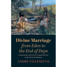 Divine Marriage from Eden to the End of Days: Communion with God as Nuptial Mystery in the Story of Salvation