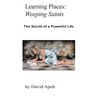 Learning Places: Weeping Saints: The Secret of a Powerful Life
