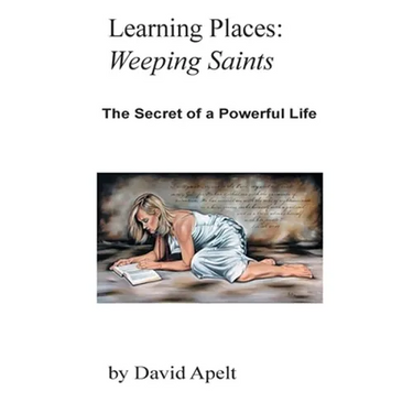 Learning Places: Weeping Saints: The Secret of a Powerful Life