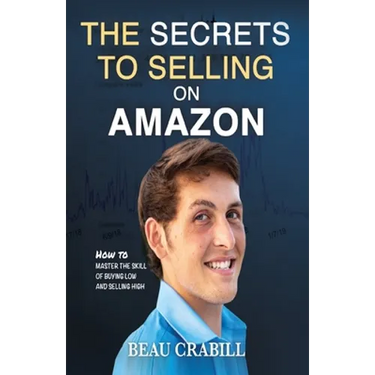 The Secrets to Selling on Amazon: How I Turned Nothing into Millions (Without Advertising, Dropshipping or Private Labeling)