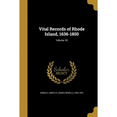 Vital Records of Rhode Island, 1636-1850; Volume 18