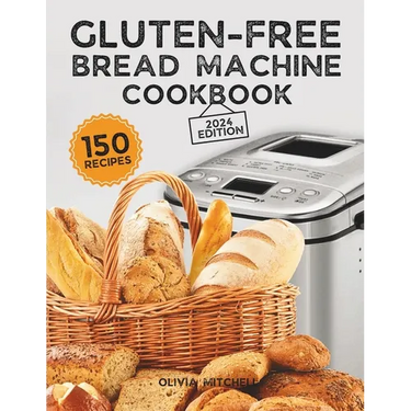 Gluten-Free Bread Machine Cookbook: A Beginner's Guide to 150 Bread Machine Recipes, From Breakfast Delights to Savory Perfection!