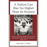 A Nation Can Rise No Higher Than Its Women: African American Muslim Women in the Movement for Black Self-Determination, 1950-1975