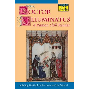 Doctor Illuminatus: A Ramon Llull Reader