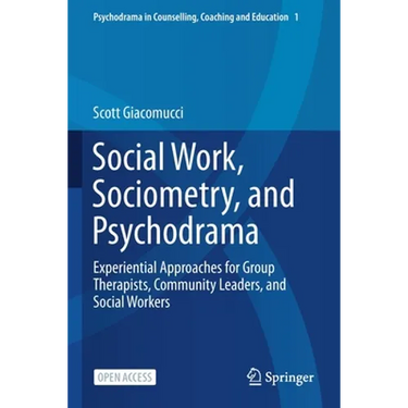 Social Work, Sociometry, and Psychodrama: Experiential Approaches for Group Therapists, Community Leaders, and Social Workers