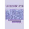 Shakespeare's Ovid: The Metamorphoses in the Plays and Poems