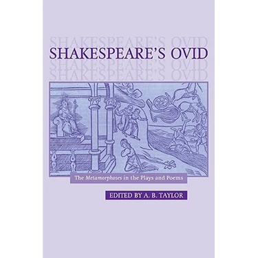 Shakespeare's Ovid: The Metamorphoses in the Plays and Poems